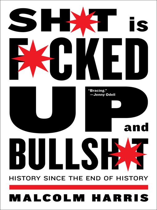 Title details for Shit Is Fucked Up and Bullshit by Malcolm Harris - Available